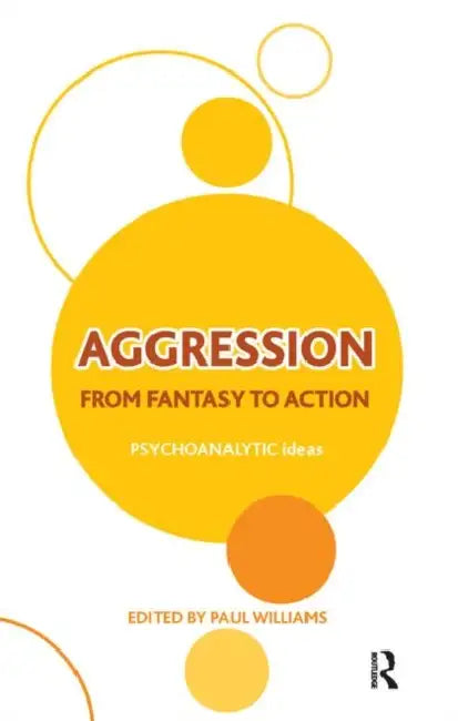 Aggression: From Fantasy to Action by Williams Paul