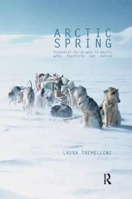 Arctic Spring: Potential for Growth in Adults with Psychosis and Autism by Tremelloni Laura