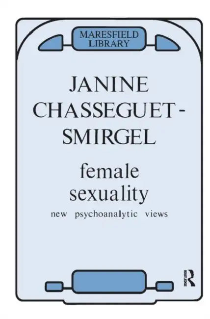 Female Sexuality: New Psychoanalytic Views by Janine Chasseguet-Smirgel