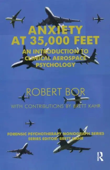 Anxiety at 35,000 Feet: An Introduction to Clinical Aerospace Psychology by Bor Robert
