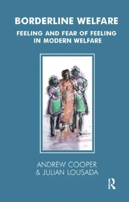 Borderline Welfare: Feeling and Fear of Feeling in Modern Welfare by Cooper Andrew