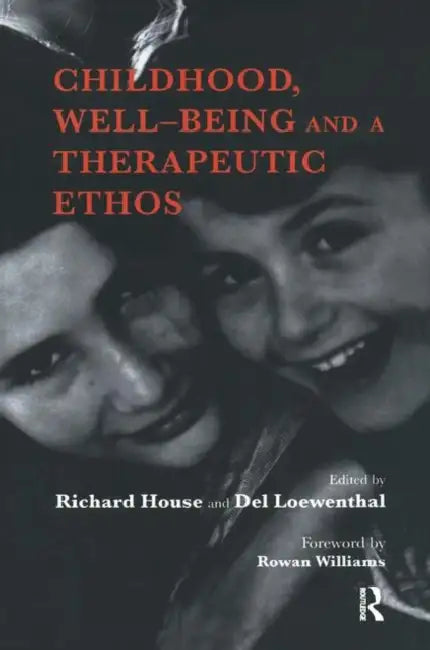 Childhood, Well-Being and a Therapeutic Ethos by House Richard
