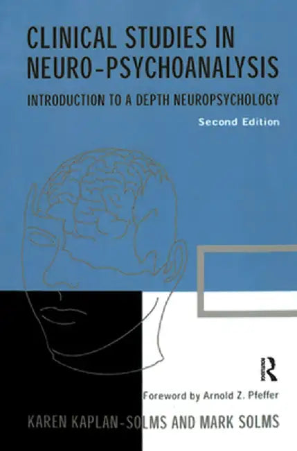 Clinical Studies in Neuro-psychoanalysis: Introduction to a Depth Neuropsychology by Karen Kaplan-Solms