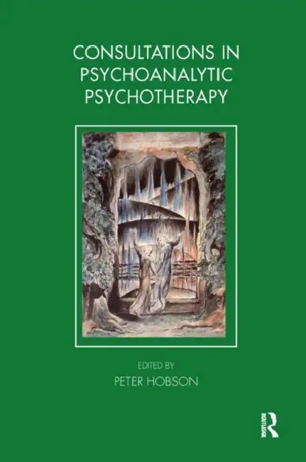 Consultations in Dynamic Psychotherapy by Hobson Peter
