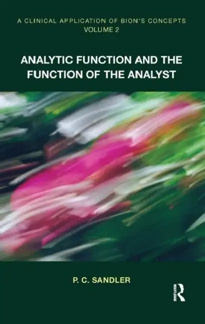 A Clinical Application of Bion's Concepts: Analytic Function and the Function of the Analyst by Sandler P.C.
