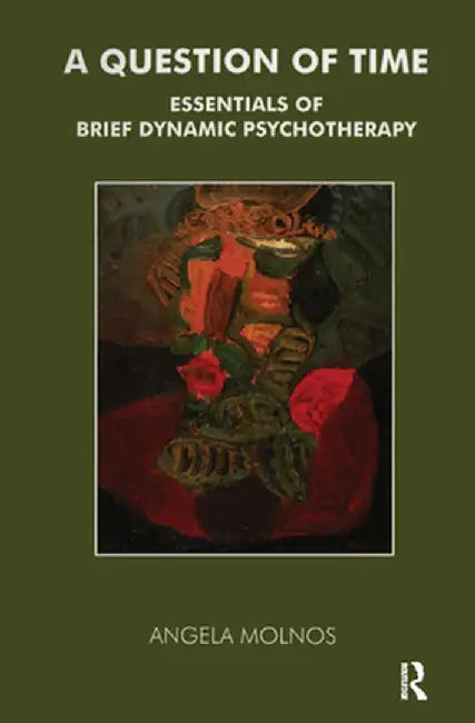 A Question of Time: Essentials of Brief Dynamic Psychotherapy by Angela Molnos