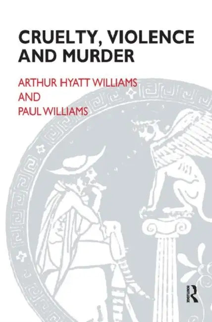 Cruelty, Violence and Murder by Williams Arthur Hyatt