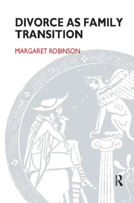 Divorce as Family Transition: When Private Sorrow Becomes a Public Matter by Robinson Margaret