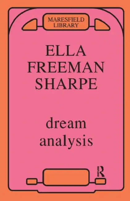 Dream Analysis: A Practical Handbook of Psychoanalysis by Sharpe Ella Freeman