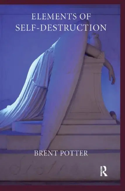 Elements of Self-Destruction by Potter Brent