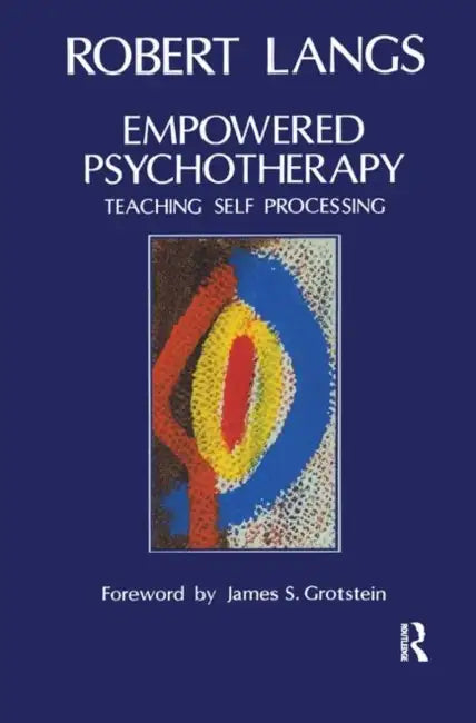 Empowered Psychotherapy: Teaching Self-Processing by Langs Robert