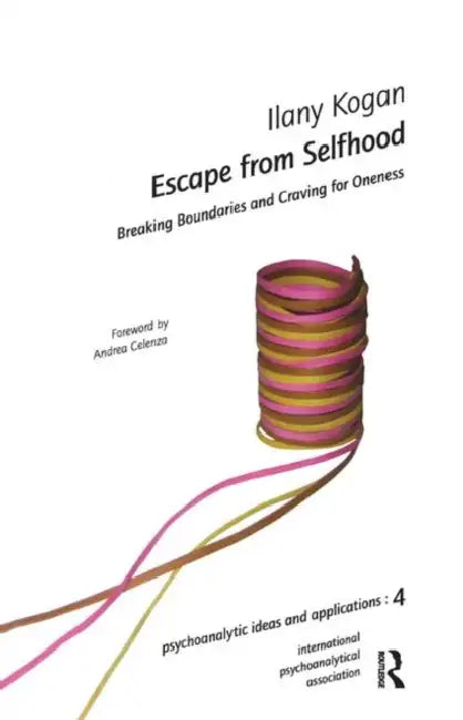 Escape from Selfhood: Breaking Boundaries and Craving for Oneness by Kogan Ilany