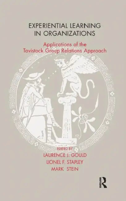 Experiential Learning in Organizations: Applications of the Tavistock Group Relations Approach by J. Gould Laurence