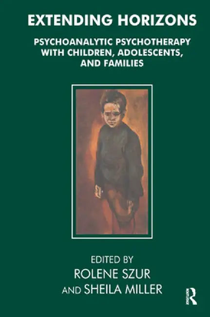 Extending Horizons: Psychoanalytic Psychotherapy with Children, Adolescents and Families by Sheila Miller