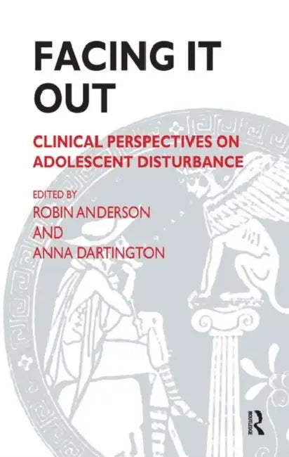 Facing It Out: Clinical Perspectives on Adolescent Disturbance by Anderson Robin