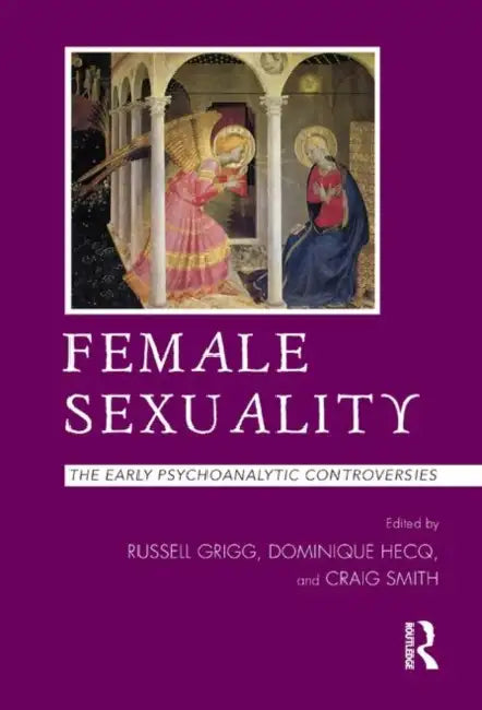 Female Sexuality: The Early Psychoanalytic Controversies by Russell Grigg