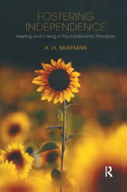 Fostering Independence: Helping and Caring in Psychodynamic Therapies by Brafman A.H.