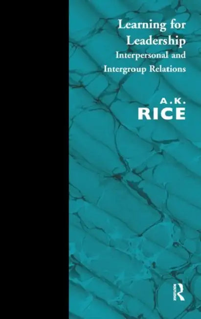 Learning for Leadership: Interpersonal and Intergroup Relations by Rice A.K.