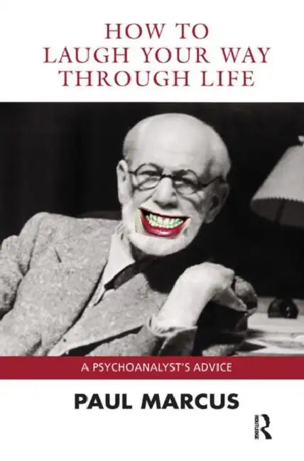 How to Laugh Your Way Through Life: A Psychoanalyst's Advice by Paul Marcus