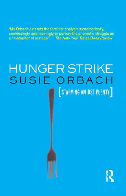 Hunger Strike: The Anorectic's Struggle as a Metaphor for Our Age by Orbach Susie