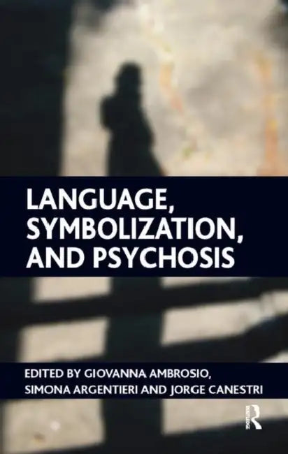 Language, Symbolization, and Psychosis by Ambrosio Giovanna