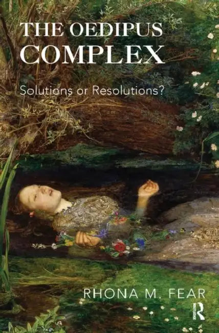 The Oedipus Complex: Solutions or Resolutions? by Rhona M. Fear