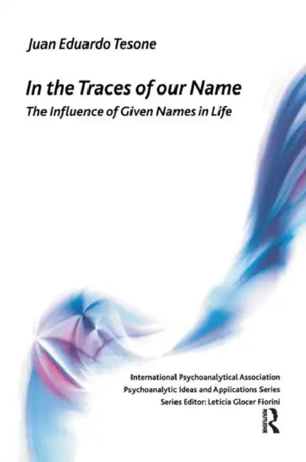 In the Traces of Our Name: The Influence of Given Names in Life by Tesone Juan Eduardo