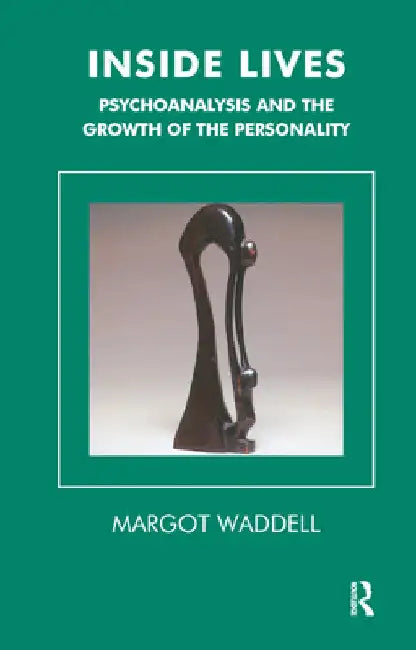 Inside Lives: Psychoanalysis and the Growth of the Personality by Margot Waddell