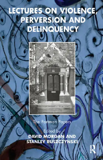 Lectures on Violence, Perversion and Delinquency by David Morgan