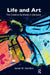 Life and Art: The Creative Synthesis in Literature by W. Hamilton James