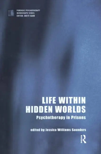 Life Within Hidden Worlds: Psychotherapy in Prisons by Williams Saunders Jessic