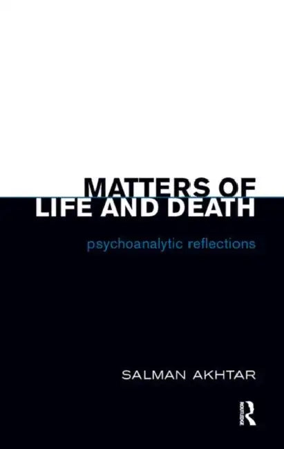 Matters of Life and Death: Psychoanalytic Reflections by Akhtar Salman