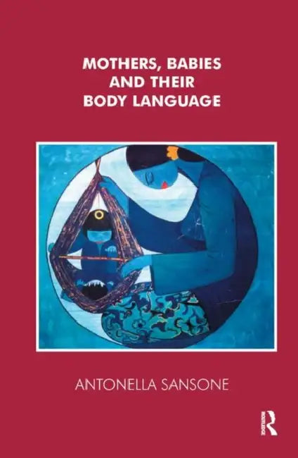 Mothers, Babies and Their Body Language by Sansone Antonella