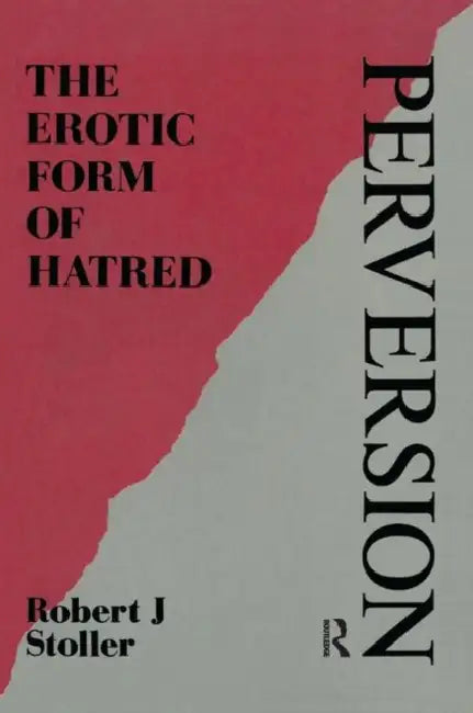 Perversion: The Erotic Form of Hatred by Robert J. Stoller