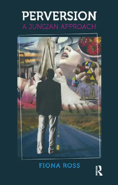 Perversion: A Jungian Approach by Fiona Ross