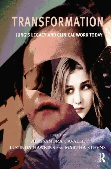 Transformation: Jung's Legacy and Clinical Work Today by Alessandra Cavalli