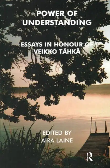 Power of Understanding: Essays in Honour of Veikko Tahka by Tahka Veikko