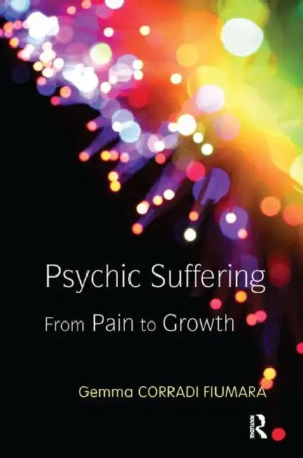 Psychic Suffering: From Pain to Growth by Corradi Fiumara Gemma