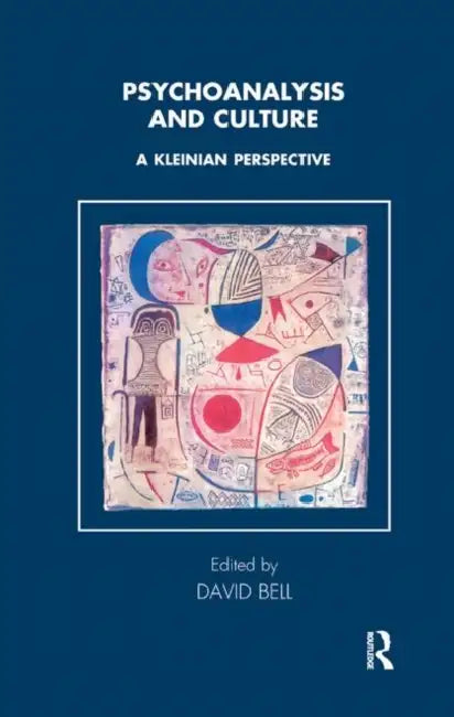 Psychoanalysis and Culture: A Kleinian Perspective by Bell David