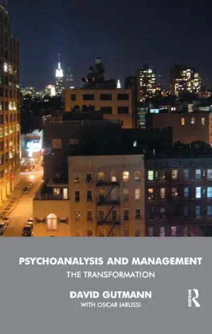 Psychoanalysis and Management: The Transformation by Gutmann David
