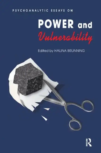 Psychoanalytic Essays on Power and Vulnerability by Brunning Halina