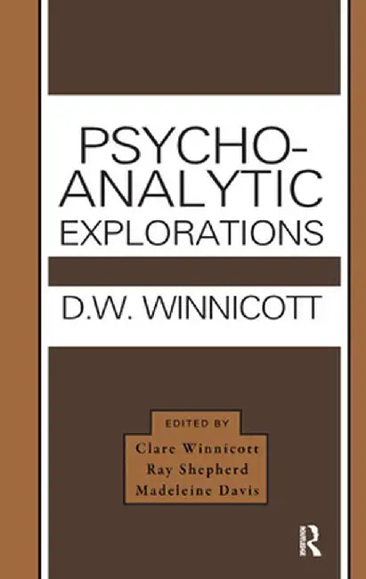 Psycho-Analytic Explorations by Donald W. Winnicott
