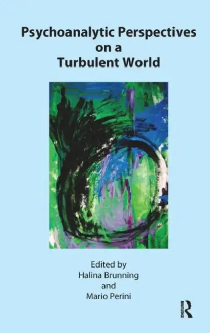 Psychoanalytic Perspectives on a Turbulent World by Brunning Halina