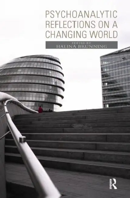 Psychoanalytic Reflections on a Changing World by Brunning Halina