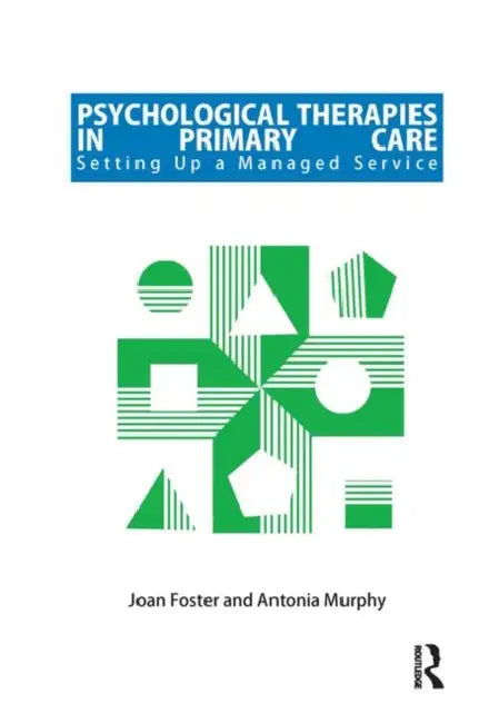 Psychological Therapies in Primary Care: Setting Up a Managed Service by Foster Joan