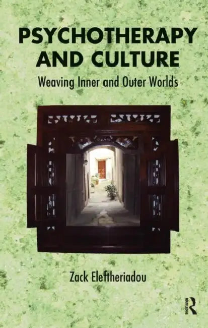 Psychotherapy and Culture: Weaving Inner and Outer Worlds by Eleftheriadou Zack