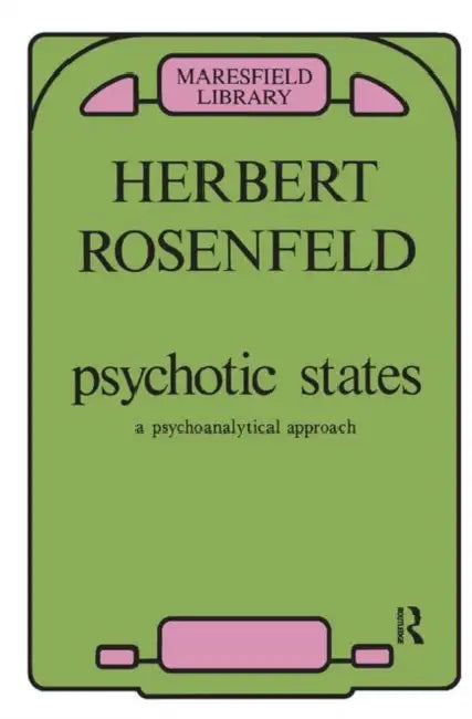 Psychotic States: A Psychoanalytic Approach by Rosenfeld Herbert A.