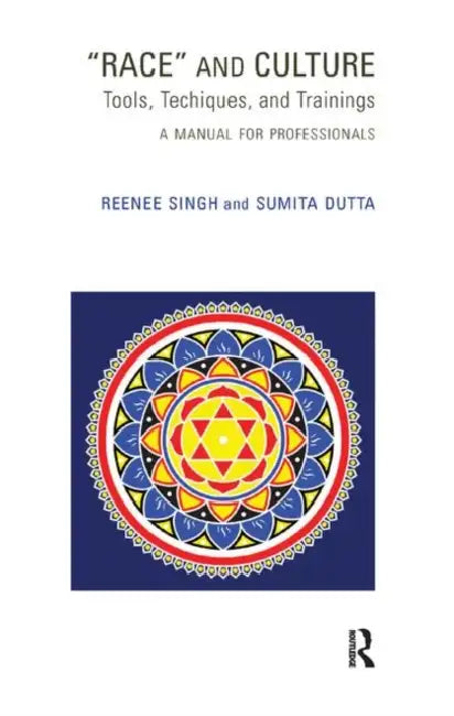 Race and Culture: Tools, Techniques and Trainings: A Manual for Professionals by Dutta Sumita