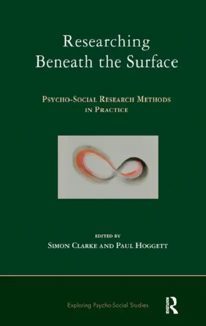 Researching Beneath the Surface: Psycho-Social Research Methods in Practice by Clarke Simon