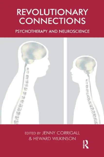 Revolutionary Connections: Psychotherapy and Neuroscience by Corrigall Jenny
